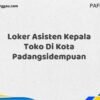 Loker Asisten Kepala Toko Di Kota Padangsidempuan