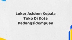 Loker Asisten Kepala Toko Di Kota Padangsidempuan