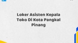 Loker Asisten Kepala Toko Di Kota Pangkal Pinang