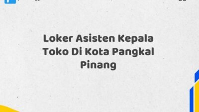 Loker Asisten Kepala Toko Di Kota Pangkal Pinang