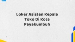 Loker Asisten Kepala Toko Di Kota Payakumbuh