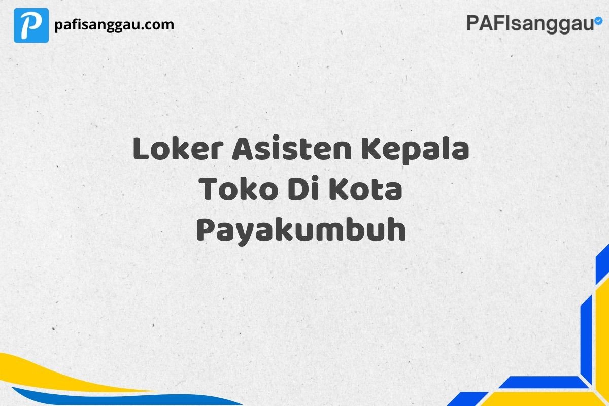 Loker Asisten Kepala Toko Di Kota Payakumbuh