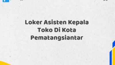 Loker Asisten Kepala Toko Di Kota Pematangsiantar