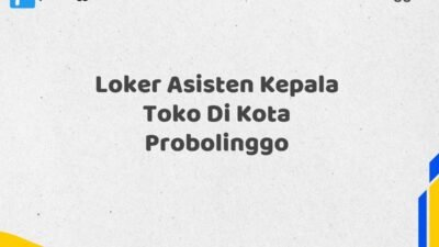 Loker Asisten Kepala Toko Di Kota Probolinggo