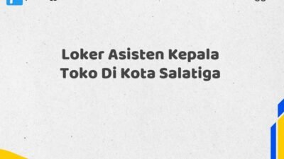 Loker Asisten Kepala Toko Di Kota Salatiga