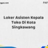 Loker Asisten Kepala Toko Di Kota Singkawang Maret Tahun 2025 (Cek Segera)