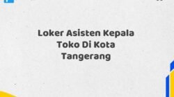 Loker Asisten Kepala Toko Di Kota Tangerang