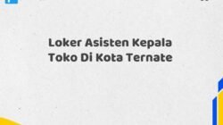 Loker Asisten Kepala Toko Di Kota Ternate