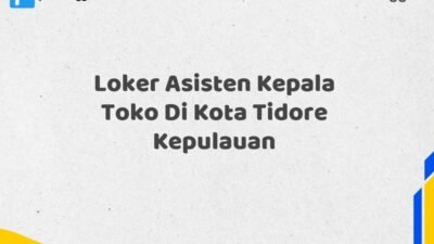 Loker Asisten Kepala Toko Di Kota Tidore Kepulauan Maret Tahun 2025 (Lamar Sekarang)