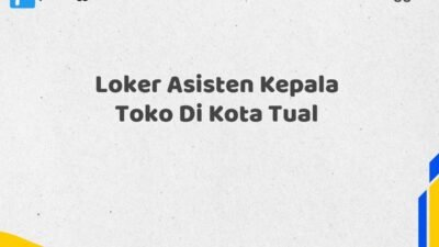 Loker Asisten Kepala Toko Di Kota Tual