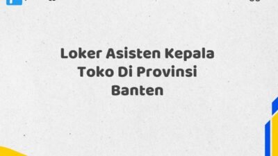 Loker Asisten Kepala Toko Di Provinsi Banten