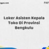 Loker Asisten Kepala Toko Di Provinsi Bengkulu