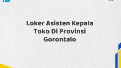 Loker Asisten Kepala Toko Di Provinsi Gorontalo Tahun 2025 (Pendaftaran Dibuka Sekarang)