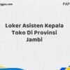 Loker Asisten Kepala Toko Di Provinsi Jambi