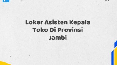 Loker Asisten Kepala Toko Di Provinsi Jambi