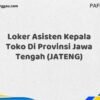 Loker Asisten Kepala Toko Di Provinsi Jawa Tengah (JATENG)