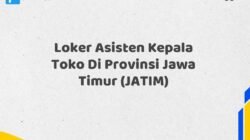 Loker Asisten Kepala Toko Di Provinsi Jawa Timur (JATIM)