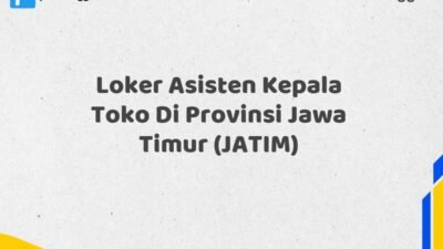 Loker Asisten Kepala Toko Di Provinsi Jawa Timur (JATIM)