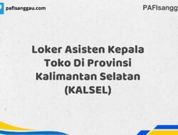 Loker Asisten Kepala Toko Di Provinsi Kalimantan Selatan (KALSEL) Tahun 2025 (Daftar Sekarang)