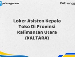 Loker Asisten Kepala Toko Di Provinsi Kalimantan Utara (KALTARA) Tahun 2025 (Daftar Sebelum Kesempatan Hilang)