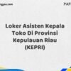 Loker Asisten Kepala Toko Di Provinsi Kepulauan Riau Maret Tahun 2025 (Lamar Sekarang)