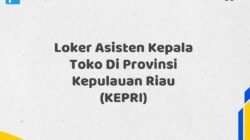 Loker Asisten Kepala Toko Di Provinsi Kepulauan Riau (KEPRI)