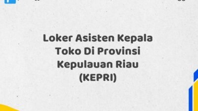 Loker Asisten Kepala Toko Di Provinsi Kepulauan Riau Maret Tahun 2025 (Lamar Sekarang)