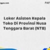 Loker Asisten Kepala Toko Di Provinsi Nusa Tenggara Barat (NTB)