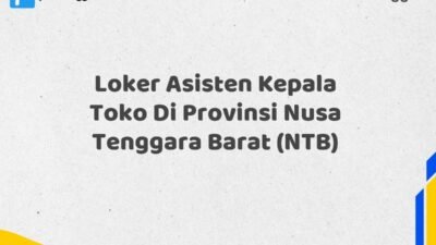 Loker Asisten Kepala Toko Di Provinsi Nusa Tenggara Barat (NTB)