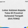 Loker Asisten Kepala Toko Di Provinsi Sulawesi Tengah (SULTENG) Tahun 2025 (Ambil Peluang, Daftar Sekarang)