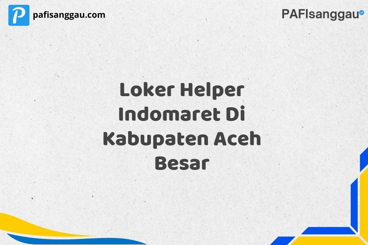 Loker Helper Indomaret Di Kabupaten Aceh Besar