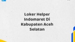 Loker Helper Indomaret Di Kabupaten Aceh Selatan