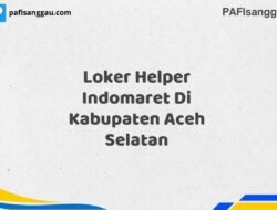 Loker Helper Indomaret Di Kabupaten Aceh Selatan Tahun 2025 (Tunggu Apa Lagi? Daftar Sebelum Terlambat)