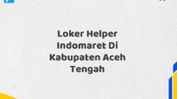 Loker Helper Indomaret Di Kabupaten Aceh Tengah