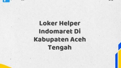 Loker Helper Indomaret Di Kabupaten Aceh Tengah Tahun 2025 (Kesempatan Terbatas, Daftar Sekarang)