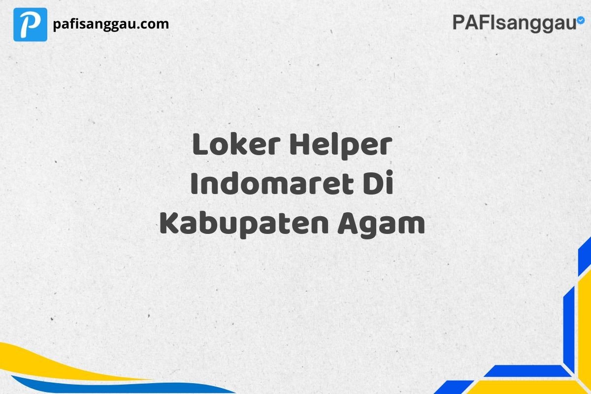 Loker Helper Indomaret Di Kabupaten Agam