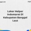 Loker Helper Indomaret Di Kabupaten Banggai Maret Tahun 2025 (Cek Sekarang)