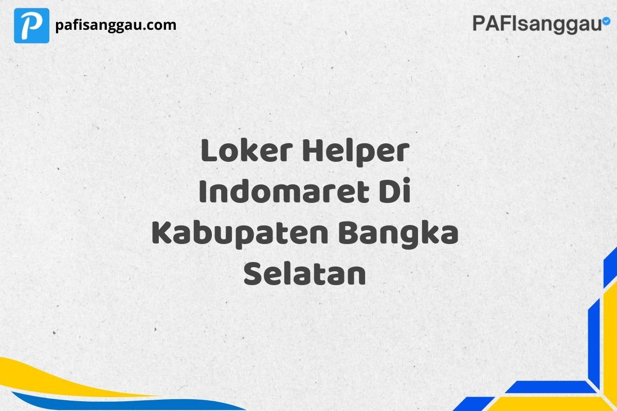 Loker Helper Indomaret Di Kabupaten Bangka Selatan