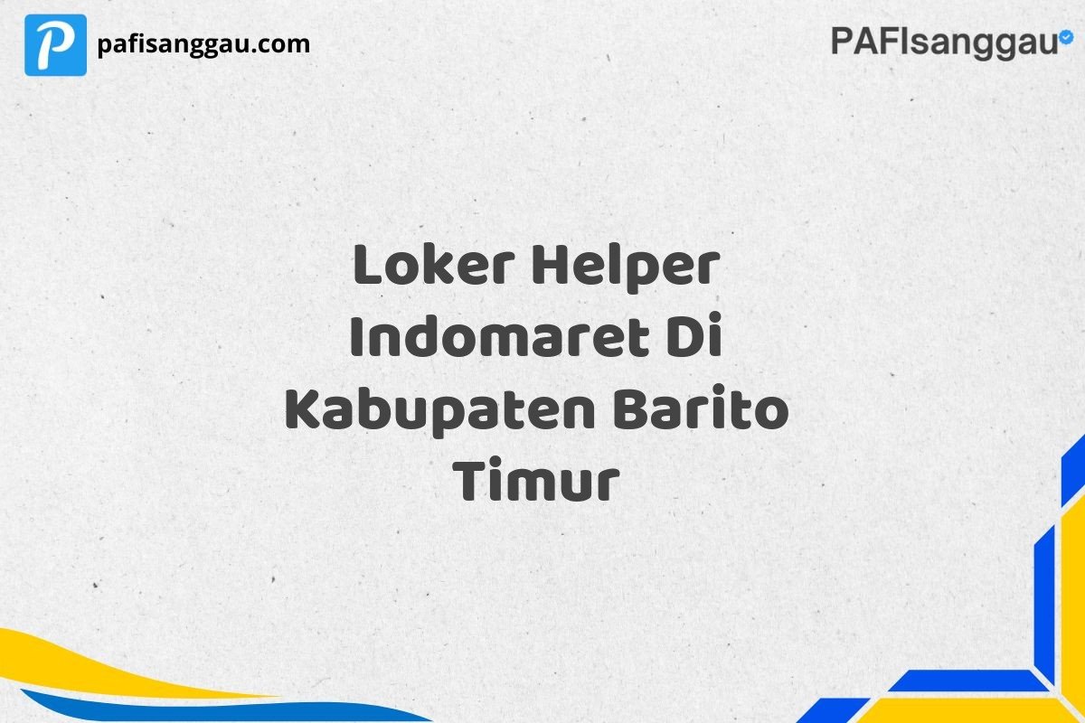 Loker Helper Indomaret Di Kabupaten Barito Timur