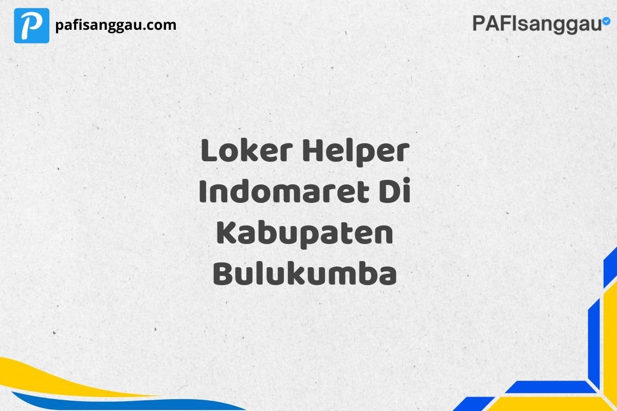 Loker Helper Indomaret Di Kabupaten Bulukumba