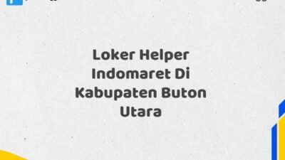 Loker Helper Indomaret Di Kabupaten Buton Utara Tahun 2025 (Ambil Kesempatan, Daftar Sekarang)