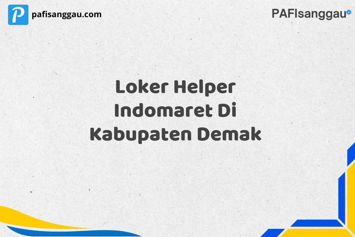 Loker Helper Indomaret Di Kabupaten Demak