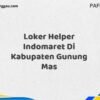 Loker Helper Indomaret Di Kabupaten Gunung Mas Maret Tahun 2025 (Cek Sekarang)