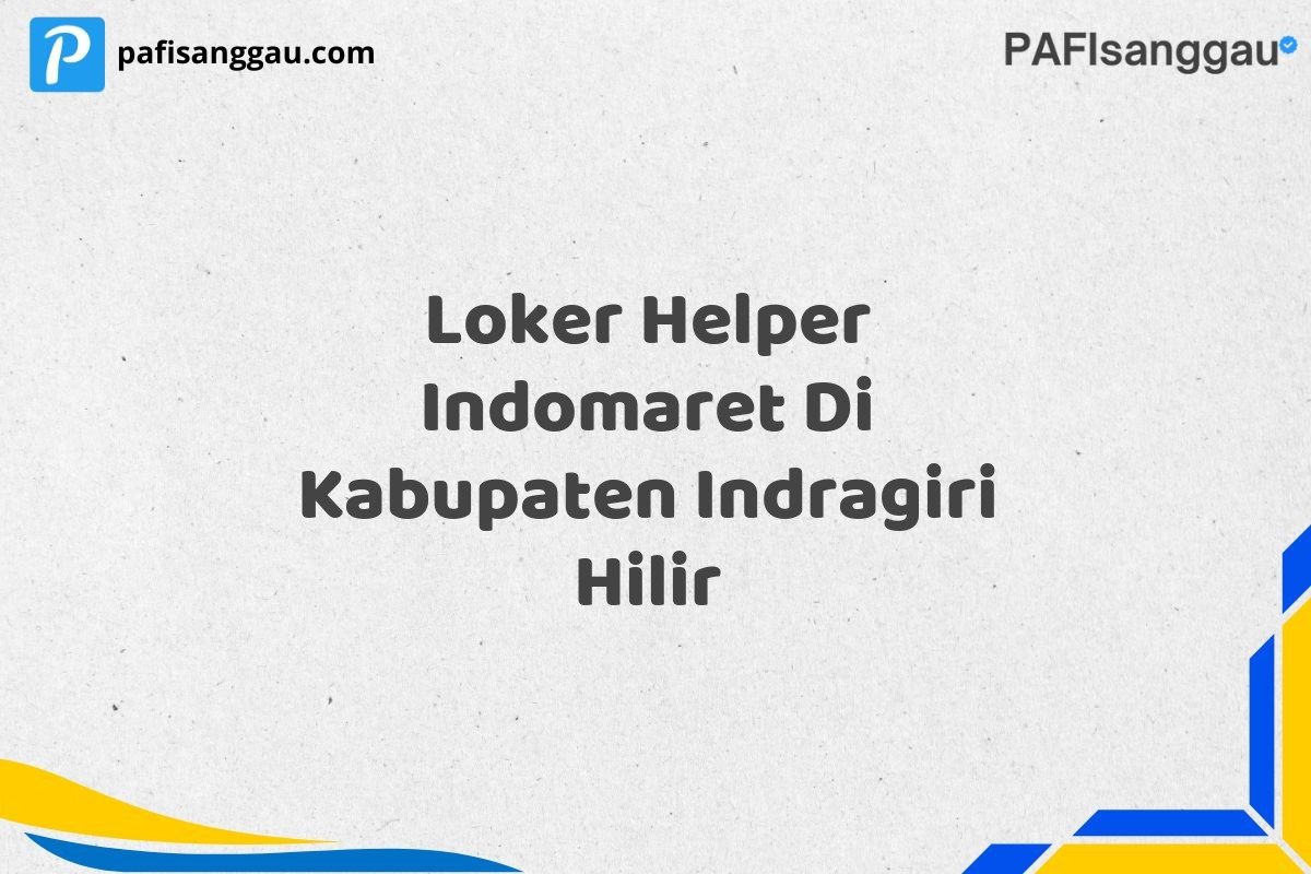 Loker Helper Indomaret Di Kabupaten Indragiri Hilir