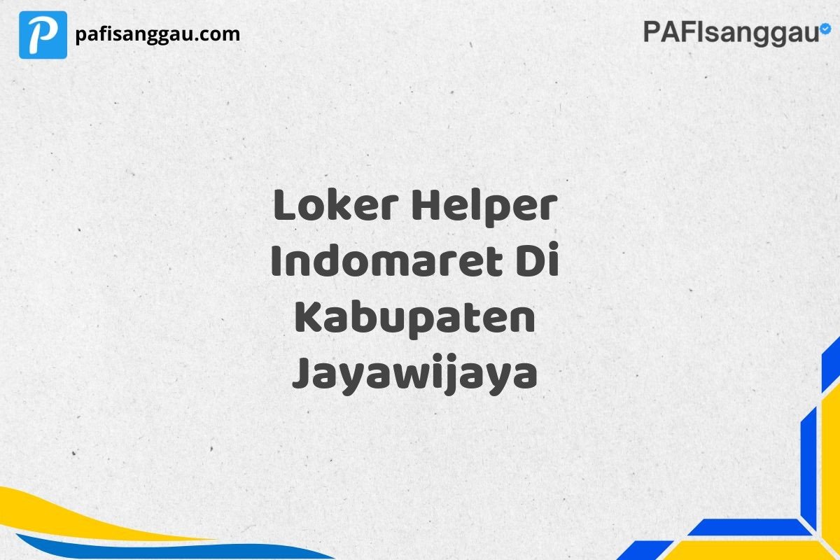 Loker Helper Indomaret Di Kabupaten Jayawijaya