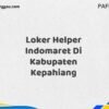 Loker Helper Indomaret Di Kabupaten Kepahiang Maret Tahun 2025 (Apply Now)