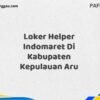 Loker Helper Indomaret Di Kabupaten Kepulauan Aru Maret Tahun 2025 (Apply Now)
