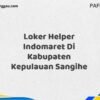 Loker Helper Indomaret Di Kabupaten Kepulauan Sangihe Maret Tahun 2025