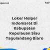 Loker Helper Indomaret Di Kabupaten Kepulauan Siau Tagulandang Biaro Maret Tahun 2025 (Apply Now)