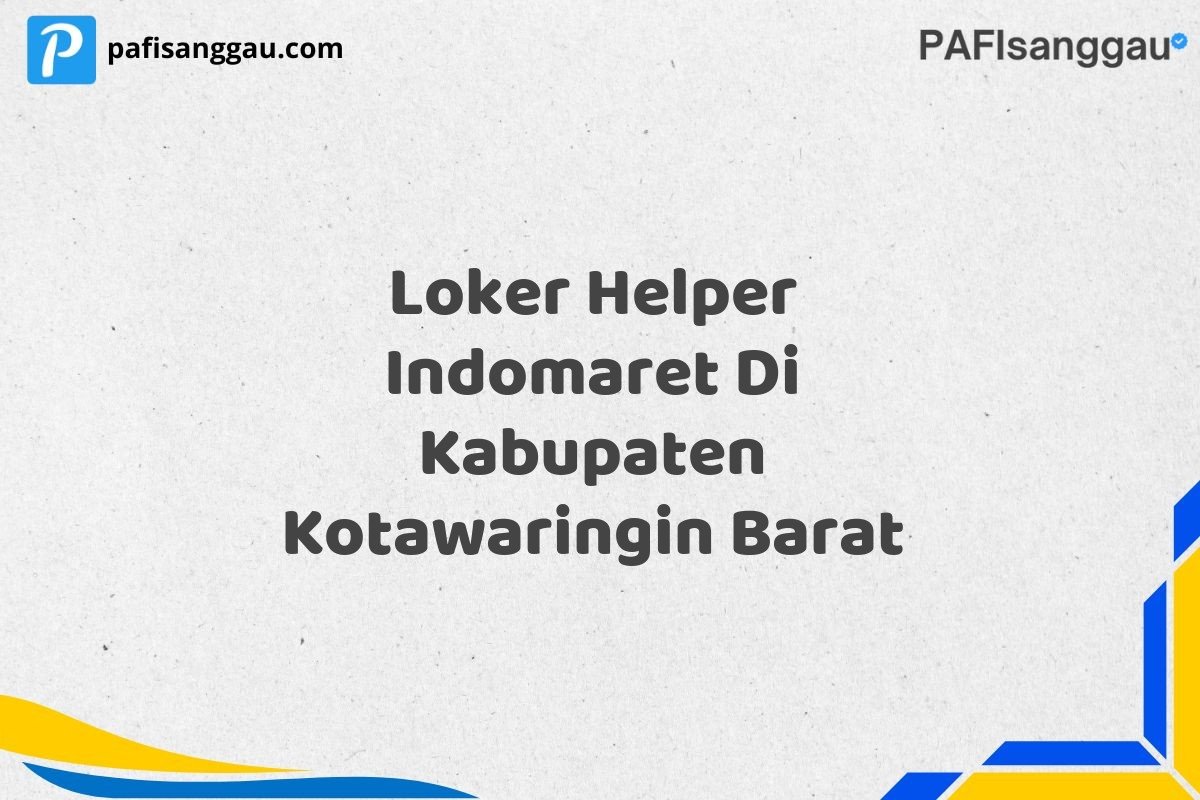 Loker Helper Indomaret Di Kabupaten Kotawaringin Barat